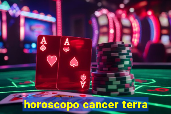 horoscopo cancer terra